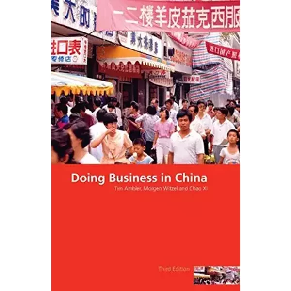 Doing Business in China - Tim Ambler, Morgen Witzel, Chao Xi