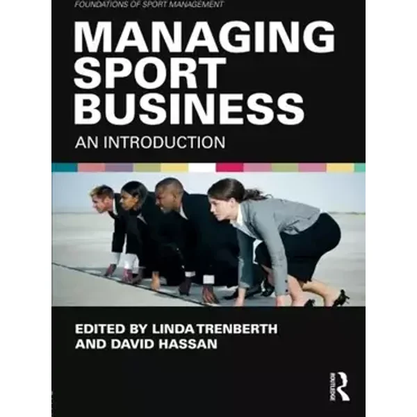 Managing Sport Business: An Introduction (Foundations of Sport Management)