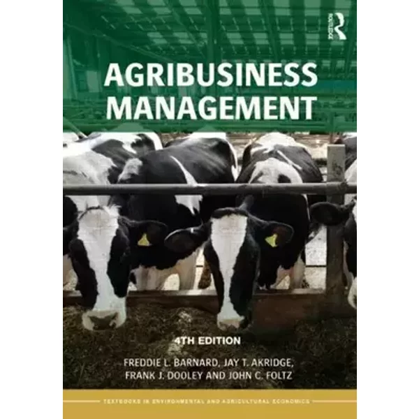 Agribusiness Management (Routledge Textbooks in Environmental and Agricultural Economics) - Freddie L. Barnard, Jay T. Akridge, Frank J. Dooley, John C. Foltz, Elizabeth A. Yeager