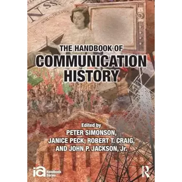 The Handbook of Communication History (ICA Handbook Series)