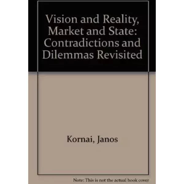 Vision and Reality, Market and State: Contradictions and Dilemmas Revisited - János Kornai