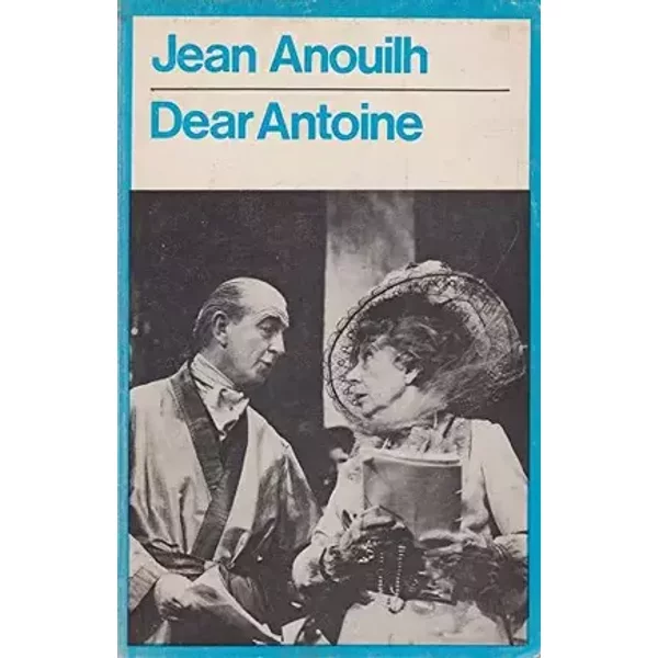 Dear Antoine; or, The love that failed - Jean Anouilh
