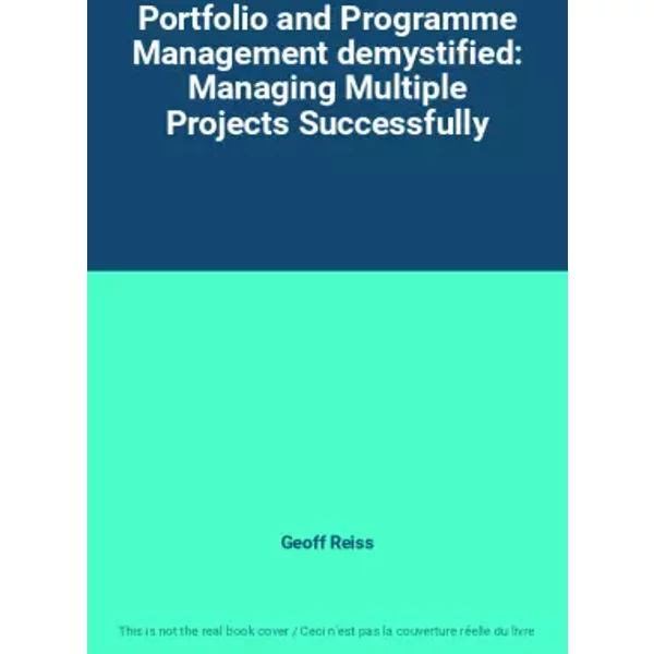 Portfolio and Programme Management demystified: Managing Multiple Projects Successfully - Geoff Reiss