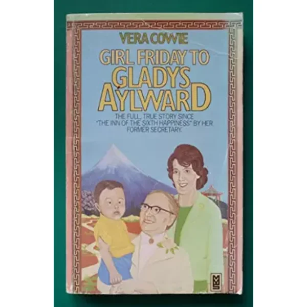 Girl Friday to Gladys Aylward - Vera Cowie