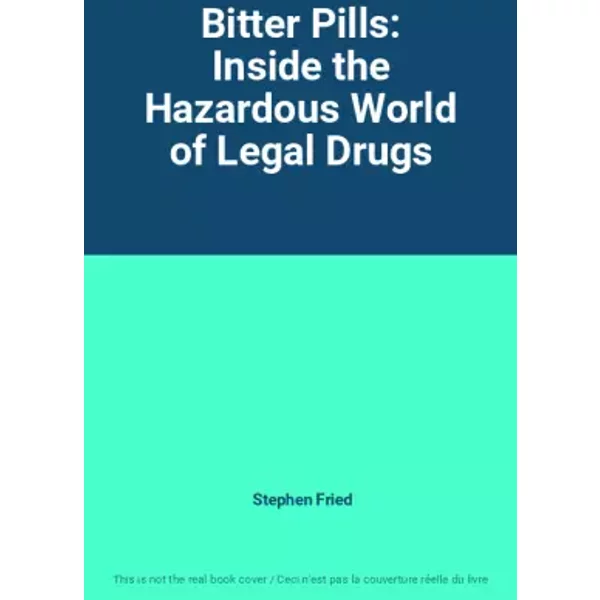 Bitter Pills: Inside The Hazardous World Of Legal Drugs - Stephen Fried-image