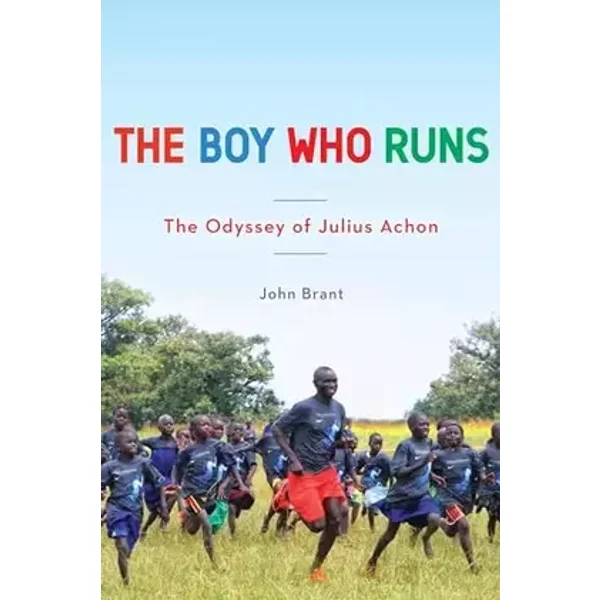 The Boy Who Runs: The Odyssey of Julius Achon - John Brant