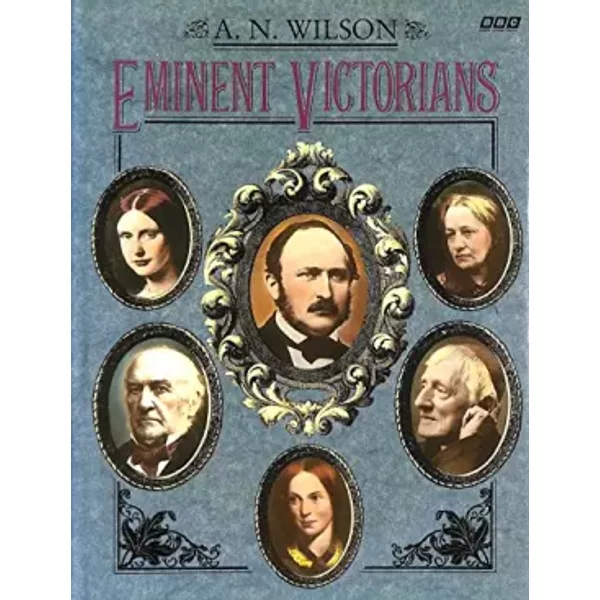 Eminent Victorians - A. N. Wilson