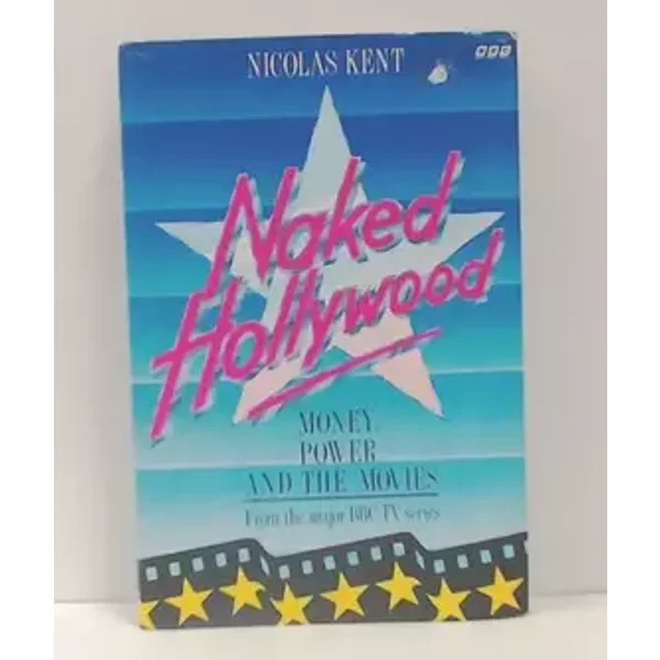 Naked Hollywood: Money, power, and the movies - Nicolas Kent