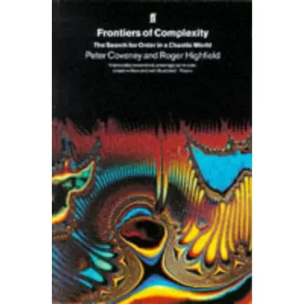 Frontiers of Complexity: The Search for Order in a Chaotic World - Peter Coveney, Roger Highfield