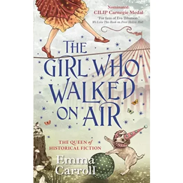 The Girl Who Walked On Air: 'The Queen of Historical Fiction at her finest.' Guardian: 1 - Emma Carroll