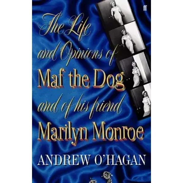 Life & Opinion of Maf the Dog and His Friend Marilyn Monroe - Andrew Ohagan