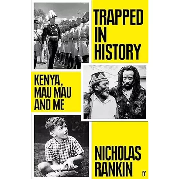 Trapped in History: Kenya, Mau Mau and Me - Nicholas Rankin