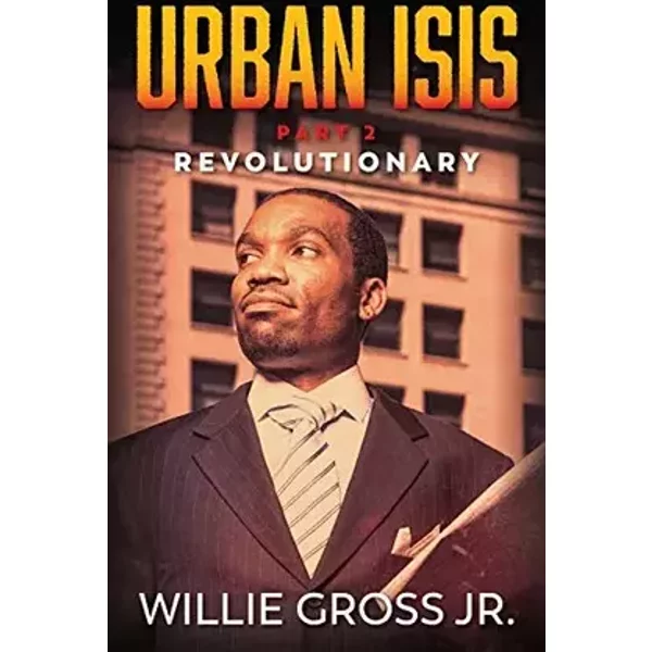 Urban Isis: Part 2 Revolutionary - Willie Gross Jr