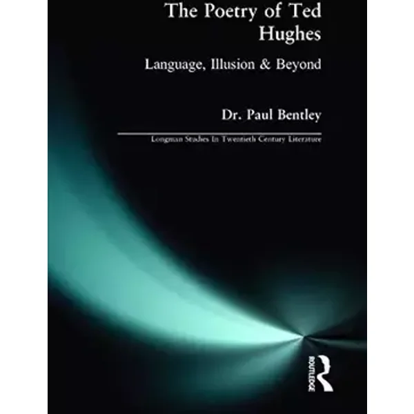 The Poetry of Ted Hughes (Longman Studies In Twentieth Century Literature) - Dr. Dr. Paul Bentley