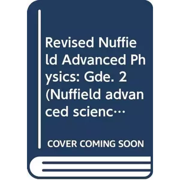 Nuffield Advanced Science - Physics: Student's Guide 2 (Nuffield Advanced Science - Revised Editions) - Nuffield-Chelsea Curriculum Trust