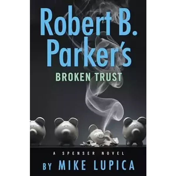 Robert B. Parker's Broken Trust (Spenser) - Mike Lupica