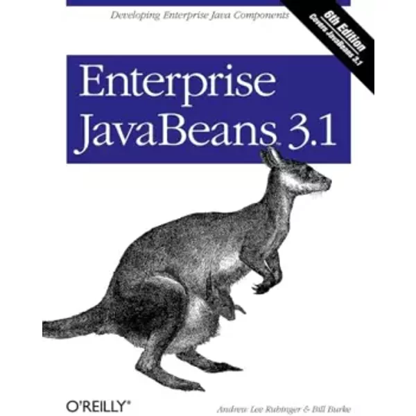 Enterprise JavaBeans 3.1: Developing Enterprise Java Components - Andrew Rubinger, Bill Burke