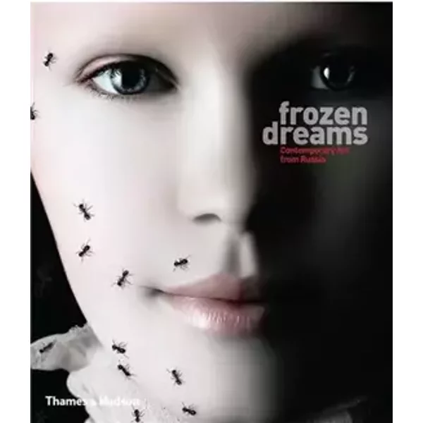 Frozen Dreams - Contemporary Art from Russia /anglais - AMIRSADEGHI HOSSEIN