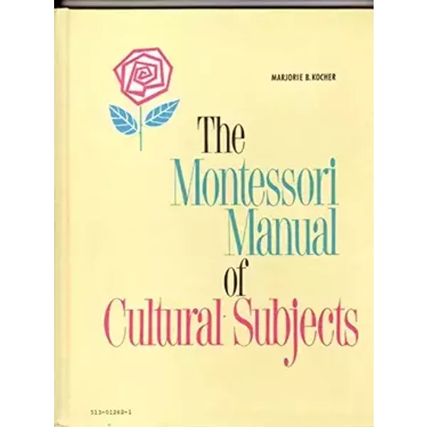 The Montessori manual of cultural subjects; a guide for teachers, - Marjorie B Kocher