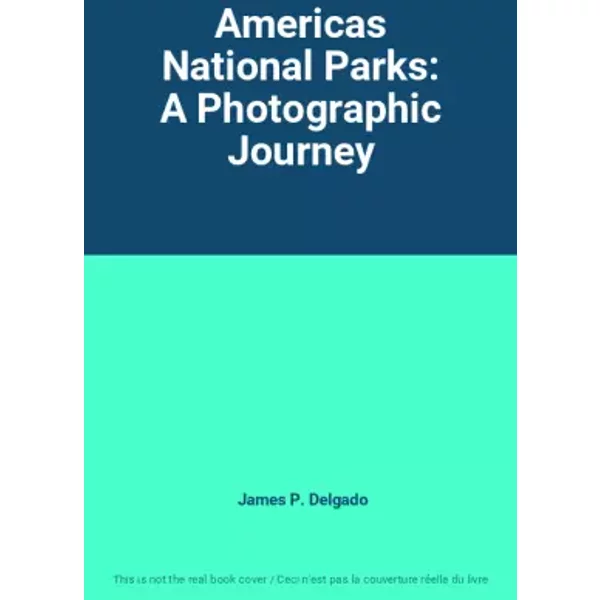 Americas National Parks: A Photographic Journey - James P. Delgado