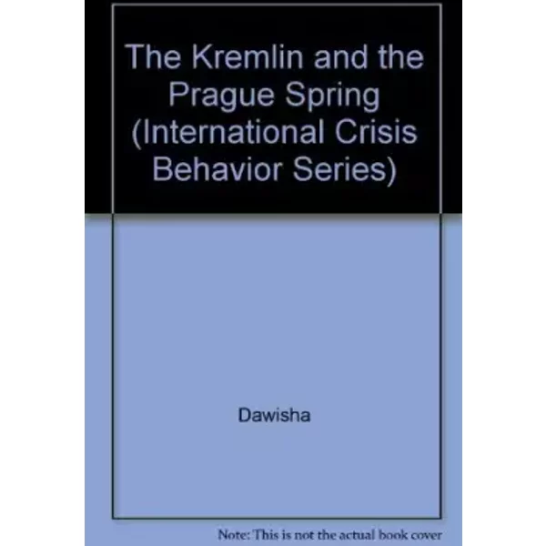 The Kremlin and the Prague Spring (International Crisis Behavior, Vol 4) - Karen Dawisha