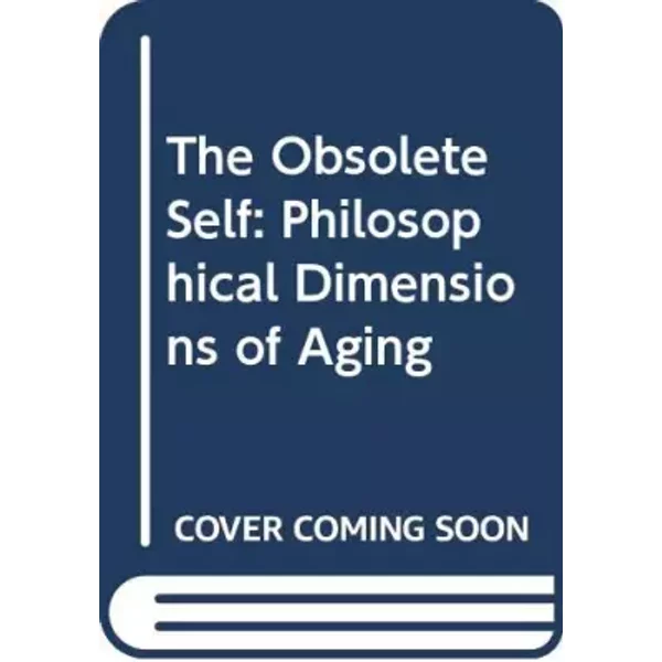 The Obsolete Self: Philosophical Dimensions of Aging - Joseph Esposito