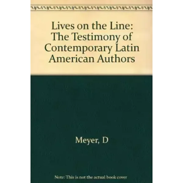Lives on the Line: The Testimony of Contemporary Latin American Authors - D Meyer
