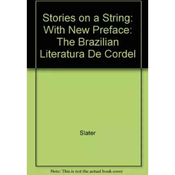 Stories on a String: The Brazilian Literatura de Cordel, Paperback edition with new preface - Candace Slater
