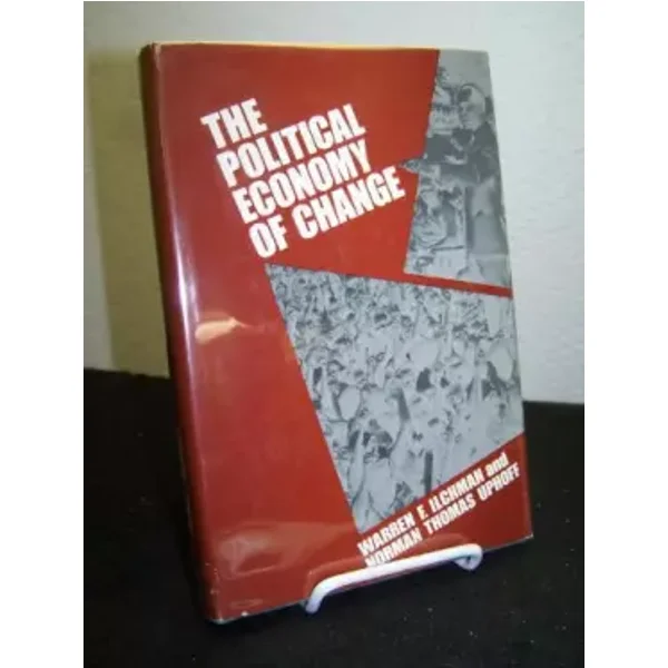 The Political Economy of Change - Warren F. Ilchman, Norman Uphoff