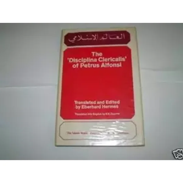 The Disciplina Clericalis of Petrus Alfonsi (The Islamic world series) - Petrus Alfonsi