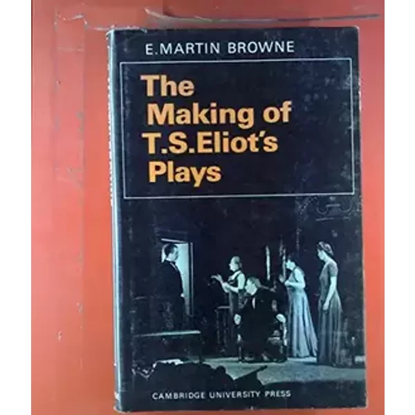 Making of Eliot's Plays - E. Martin Browne
