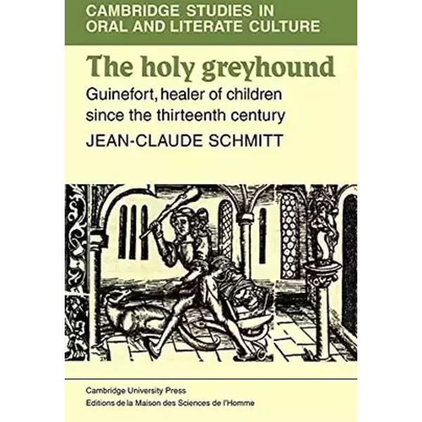 The Holy Greyhound: Guinefort, Healer of Children since the Thirteenth Century - Jean Schmidtt