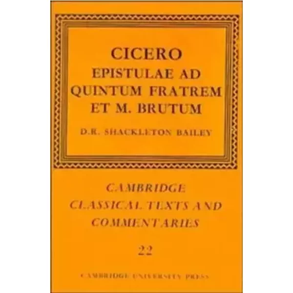 Cicero: Epistulae ad Quintum Fratrem et M. Brutum (Cambridge Classical Texts and Commentaries, Series Number 22) - Marcus Tullius Cicero