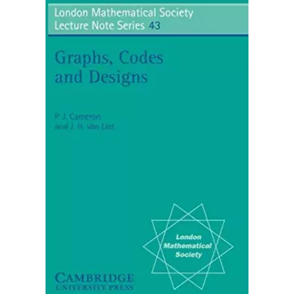 Graphs, Codes and Designs (London Mathematical Society Lecture Note Series, Series Number 43) - P. J. Cameron, J. H. van Lint