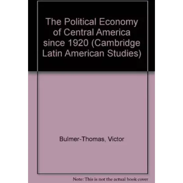 The Political Economy of Central America since 1920 (Cambridge Latin American Studies, Series Number 63) - Victor Bulmer-Thomas