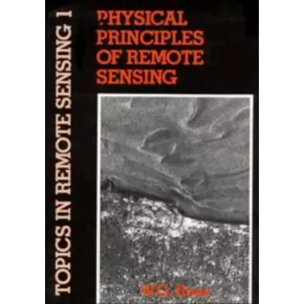 Physical Principles of Remote Sensing (Topics in Remote Sensing, Series Number 1) - W. G. Rees
