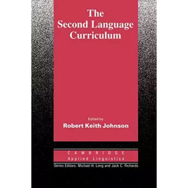 The Second Language Curriculum (Cambridge Applied Linguistics) - Robert Johnson