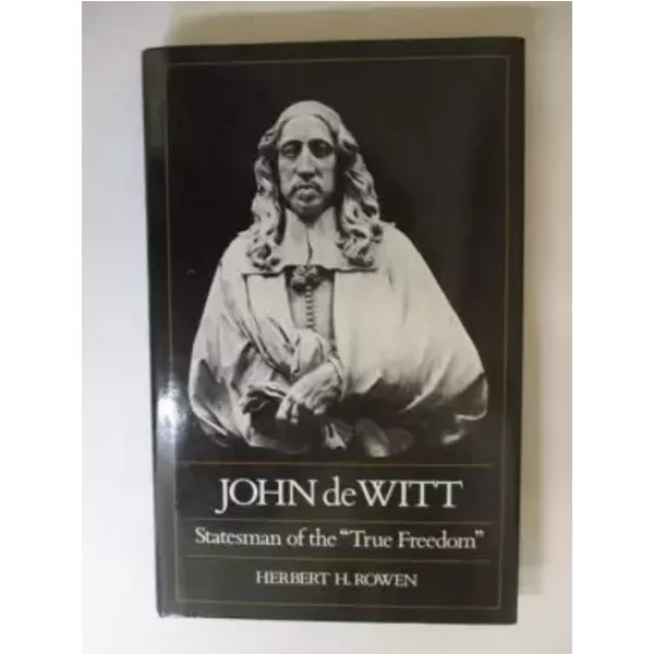 John de Witt: Statesman of the "True Freedom" - Herbert H. Rowen