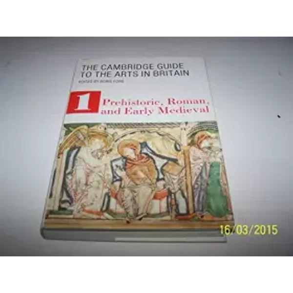The Cambridge Guide To The Arts In Britain: Prehistoric Roman And Early Medieval - Boris Ford-image