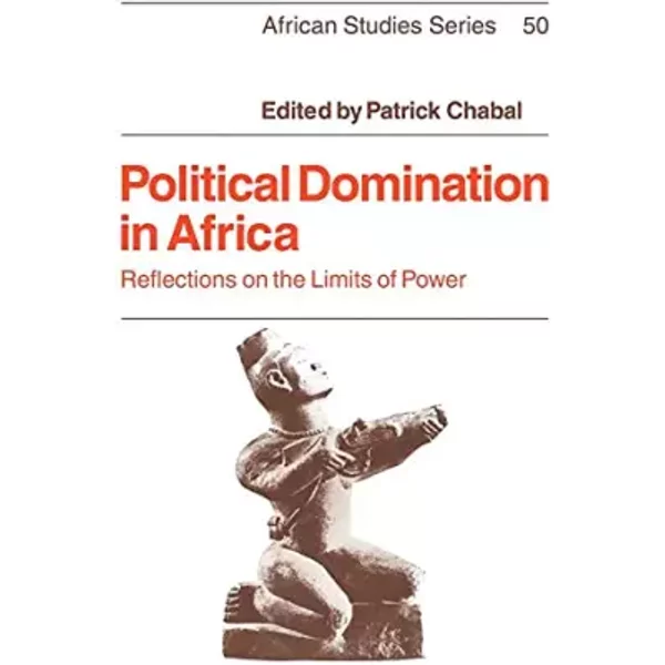 Political Domination in Africa (African Studies, Series Number 50) - Patrick Chabal