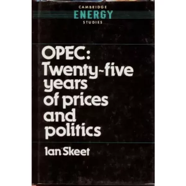 Opec:: Twenty-Five Years of Prices and Politics (Cambridge Energy and Environment Series) - Ian Skeet