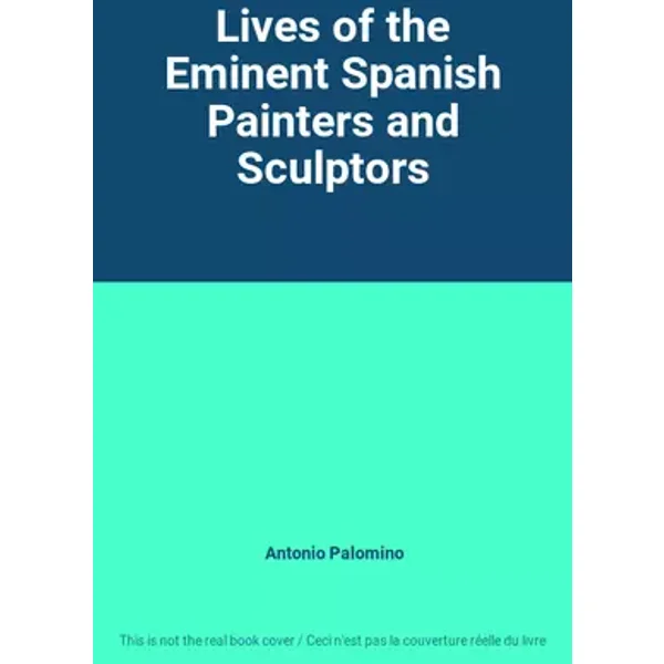 Lives of the Eminent Spanish Painters and Sculptors - Antonio Palomino