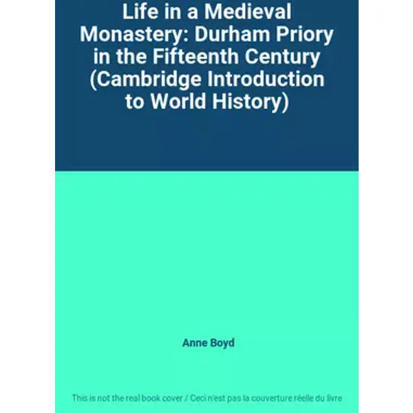 Life in a Medieval Monastery: Durham Priory in the Fifteenth Century (Cambridge Introduction to World History) - Anne Boyd