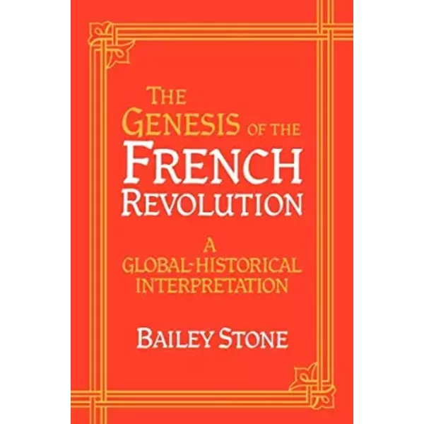 The Genesis Of The French Revolution: A Global Historical Interpretation - Bailey Stone-image