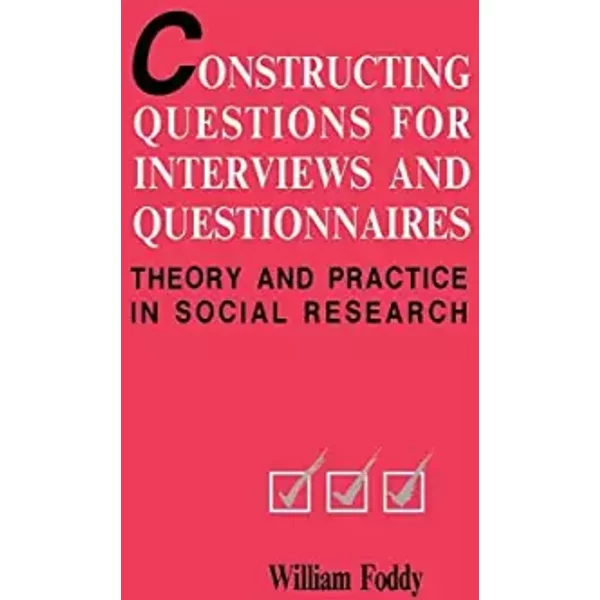 Constructing Questions for Interviews and Questionnaires: Theory and Practice in Social Research - William Foddy