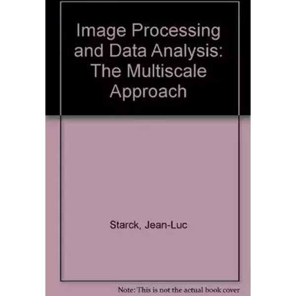 Image Processing and Data Analysis: The Multiscale Approach - Jean-Luc Starck, Fionn D. Murtagh, Albert Bijaoui