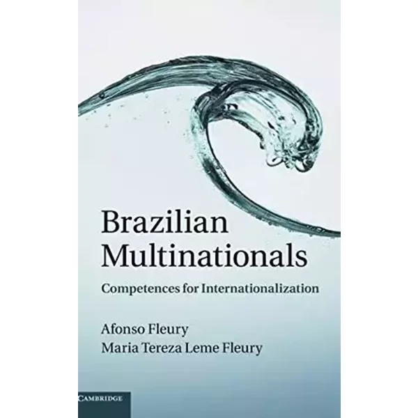 Brazilian Multinationals: Competences for Internationalization - Afonso Fleury, Maria Tereza Leme Fleury