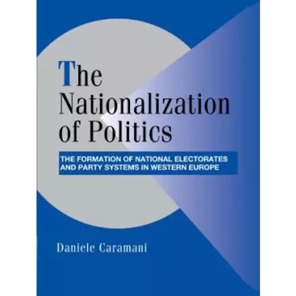The Nationalization of Politics. - Daniele Caramani