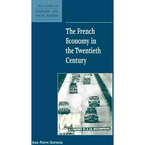 The French Economy in the Twentieth Century - Jean-Pierre Dormois