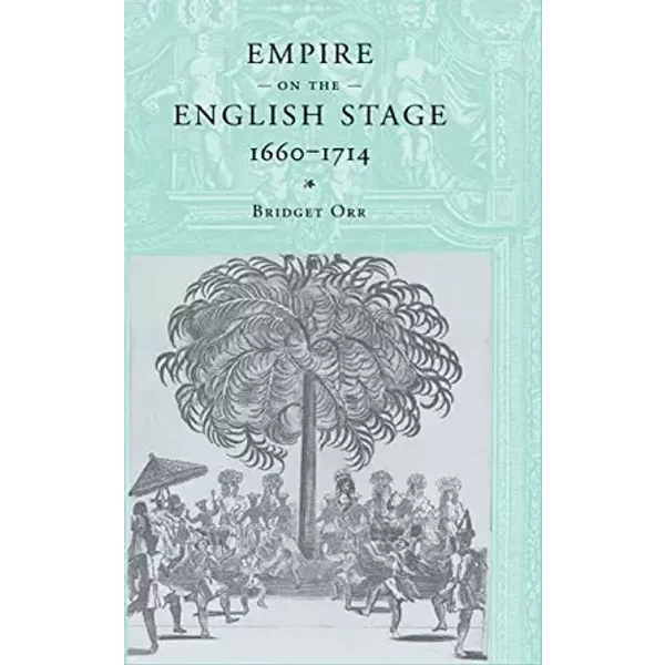 Empire on the English Stage 1660–1714 - Bridget Orr